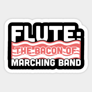 Flute, The Bacon Of Marching Band Sticker